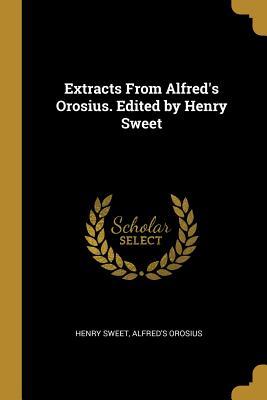 Read Extracts from Alfred's Orosius. Edited by Henry Sweet - Henry Sweet | PDF
