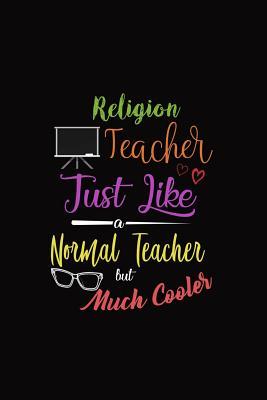Read online Religion Teacher Just Like a Normal Teacher But Much Cooler: A 6 X 9 Inch Matte Softcover Paperback Notebook Journal with 120 Blank Lined Pages -  | ePub