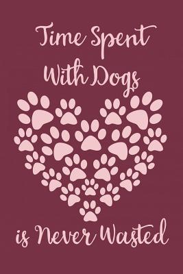 Download Time Spent with Dogs Is Never Wasted: Notebook to Write in for Mother's Day, Mother's Day Journal, Special Gifts for Mom, Mom Journal, Mother's Day Notebook, Dog Notebook, Dog Notebooks and Journals -  file in ePub
