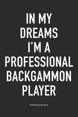 Read In My Dreams I'm a Professional Backgammon Player: A 6x9 Inch Matte Softcover Diary Notebook with 120 Blank Lined Pages and a Funny Gaming Cover Slogan - Enrobed Golf Journals file in ePub