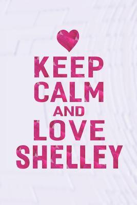 Read Keep Calm and Love Shelley: First Name Funny Sayings Personalized Customized Names Gift Birthday Girl Women Mother's Day Notebook Journal -  file in PDF