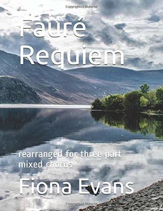 Read online Faure Requiem: rearranged for three part mixed chorus - Fiona Evans file in PDF