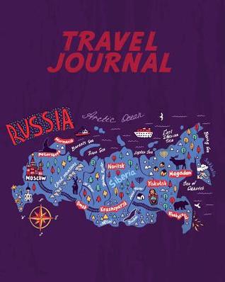 Read Travel Journal: Map of Russia. Kid's Travel Journal. Simple, Fun Holiday Activity Diary and Scrapbook to Write, Draw and Stick-In. (Russian Map, Vacation Notebook, Adventure Log) -  | PDF