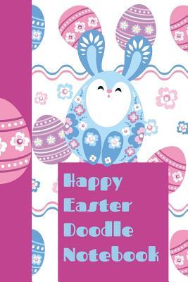 Download Happy Easter Doodle Notebook: The Ultimate Draw a Doodle a Day Journal: This Is a 6x9 102 Pages to Draw In. Makes a Great Happy Easter Egg Hunting Gift for Moms and Kids. - Maren McFluffy file in PDF