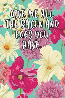 Read Give Me All the Bacon and Eggs You Have: Lined Diary -  | PDF