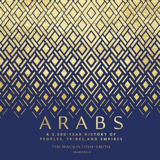 Read Arabs: A 3,000-Year History of Peoples, Tribes, and Empires - Tim Mackintosh-Smith | ePub