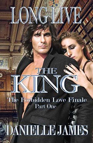 Read Long Live the King: The Forbidden Love Finale, Part One (The Forbidden Love Series Book 12) - Danielle James | PDF