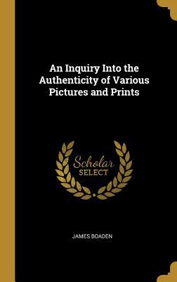 Read An Inquiry Into the Authenticity of Various Pictures and Prints - James Boaden | PDF