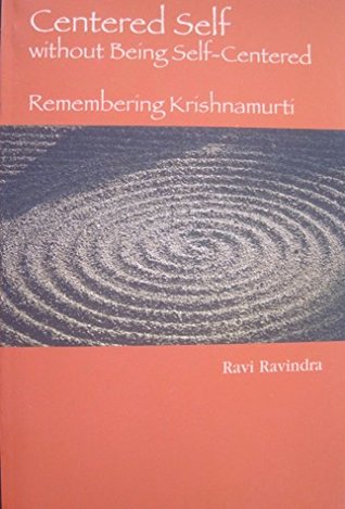 Download Centered Self without Being Self-Centered: Remembering Krishnamurti - Ravi Ravindra file in PDF