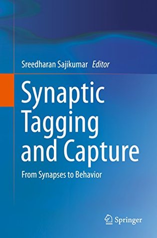 Read Synaptic Tagging and Capture: From Synapses to Behavior - Sreedharan Sajikumar | PDF