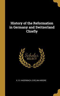 Read online History of the Reformation in Germany and Switzerland Chiefly - Karl Rudolf Hagenbach file in PDF