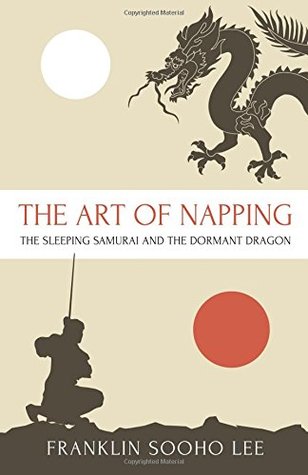 Read online The Art of Napping: The Sleeping Samurai and the Dormant Dragon - Franklin Sooho Lee file in PDF