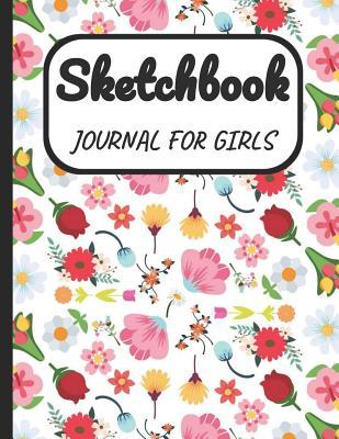 Download Sketchbook Journal for Girls: A Large Note Book for Girls of All Ages with Blank Paper for Drawing and Sketching: Artist Edition with Girly Cover - Joanna H Peterson Publishing | PDF