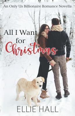 Download All I Want for Christmas: Only Us Billionaire Romance Novella - Ellie Hall | PDF