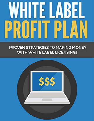 Download White Label Profit Plan: Proven strategies to making money with white label licensing. - Ramón Tarruella | ePub