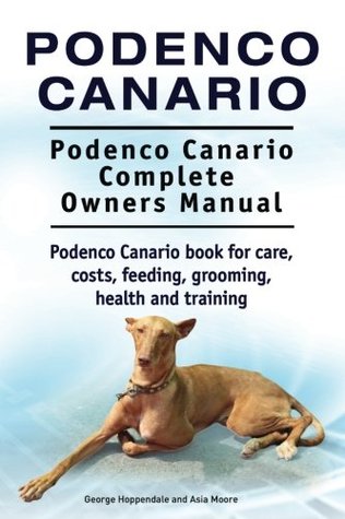 Download Podenco Canario. Podenco Canario Complete Owners Manual. Podenco Canario book for care, costs, feeding, grooming, health and training. - George Hoppendale file in ePub