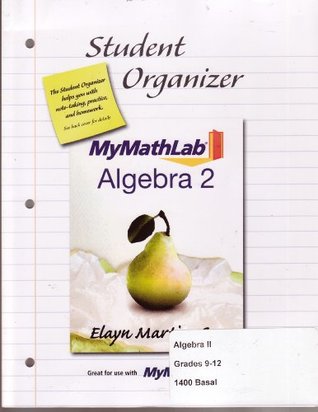 Read Student Organizer MyMathLab Algebra 2 Grades 9-12 (Great for use with MyMathLab Algebra 2 Text) - Elayne Martin-Gaye | PDF