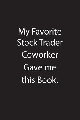 Read online My Favorite Stock Trader Coworker Gave Me This Book.: Blank Lined Notebook Journal Gift Idea - Kowork Publishing file in ePub