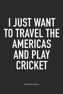Read I Just Want to Travel the Americas and Play Cricket: A 6x9 Inch Matte Softcover Notebook Diary with 120 Blank Lined Pages and a Funny Sports Fanatic Cover Slogan - Enrobed Cricket Journals | ePub