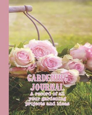 Download Gardening Journal: The ideal guided journaling notebook for recording all your gardening projects, care requirements and design ideas - Basket of roses -  | PDF