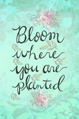 Read Bloom Where You Are Planted: Blank Lined Notebook Journal Diary Composition Notepad 120 Pages 6x9 Paperback ( Flowers ) Pink - Carolina Vanjie P file in ePub