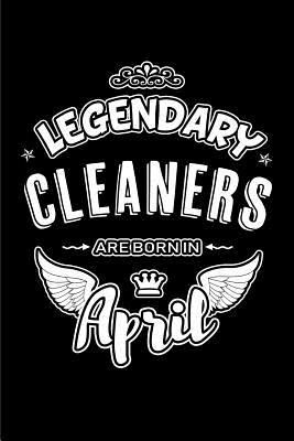 Read Legendary Cleaners Are Born in April: Blank Lined 6x9 Love Journal/Notebooks as Birthday or Any Special Occasion Gift for Cleaners Who Are Born in April. -  file in ePub