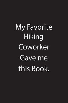 Download My Favorite Hiking Coworker Gave Me This Book.: Blank Lined Notebook Journal Gift Idea - Kowork Publishing file in PDF