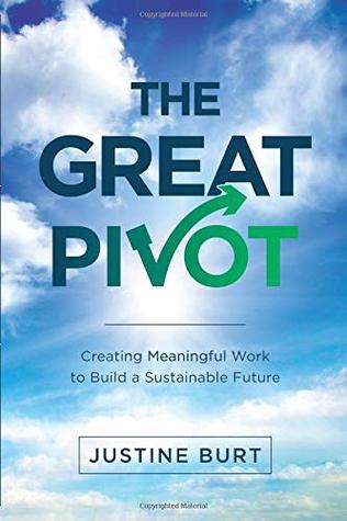 Download The Great Pivot: Creating Meaningful Work to Build a Sustainable Future - Justine Burt file in PDF