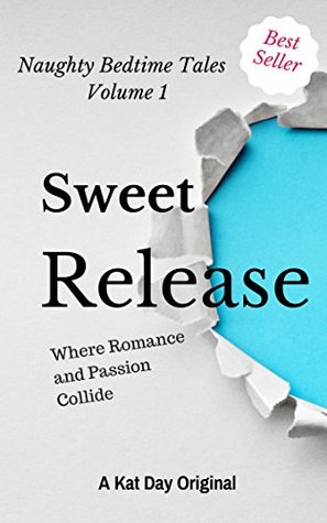 Read online Sweet Release: Where Romance and Passion Collide (Naughty Bedtime Tales Book 1) - Kat Day | PDF
