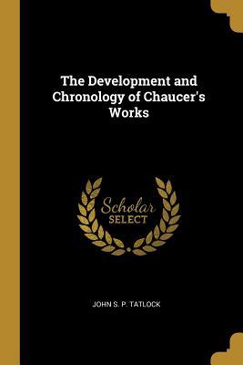 Read online The Development and Chronology of Chaucer's Works - John S P Tatlock file in ePub