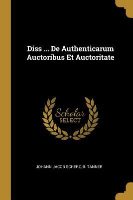 Read Diss  De Authenticarum Auctoribus Et Auctoritate - Johann Jacob Scherz file in PDF