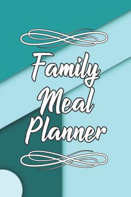 Download Family Meal Planner: Meal planning and organization journal for your family. Enough for 31 weeks of meal plans. 125 pages 6x9 - Worthyfashion | PDF