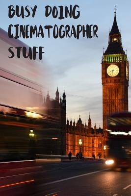 Read online Busy Doing Cinematographer Stuff: Big Ben In Downtown City London With Blurred Red Bus Transportation System Commuting in England Long-Exposure Road Blank Lined Notebook Journal Gift Idea - Buskoo Publishing file in ePub