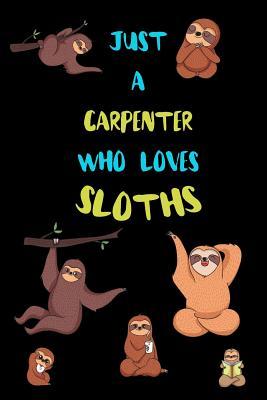 Read Just A Carpenter Who Loves Sloths: Funny Blank Lined Notebook Journal Gift Idea For (Lazy) Sloth Spirit Animal Lovers - Bearrrs Publishing | PDF