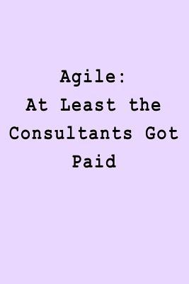 Read online Agile: At Least the Consultants Got Paid: Blank Lined Journal -  | PDF