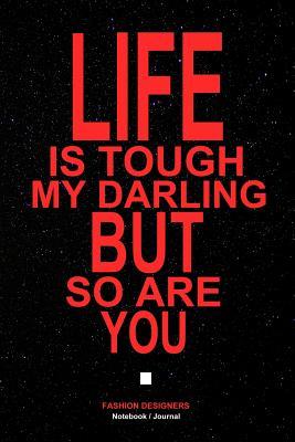 Read Life Is Tough My Darling But So Are You: Fashion Designer Journal / Notebook 120 pages 6X9 - Daily Publishers file in PDF