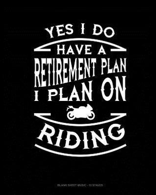 Read online Yes I Do Have a Retirement Plan I Plan On Riding: Blank Sheet Music - 12 Staves -  | PDF