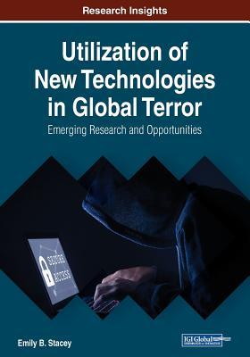 Download Utilization of New Technologies in Global Terror: Emerging Research and Opportunities - Emily B Stacey | PDF