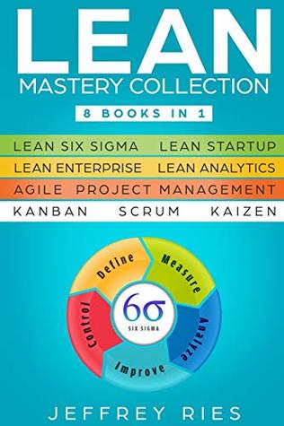 Download Lean Mastery Collection: 8 Books in 1 - Lean Six Sigma, Lean Startup, Lean Enterprise, Lean Analytics, Agile Project Management, Kanban, Scrum, Kaizen  for Scrum, Kanban, Sprint, DSDM XP & Crystal) - Jeffrey Ries file in ePub