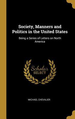 Download Society, Manners and Politics in the United States: Being a Series of Letters on North America - Michael Chevalier file in PDF