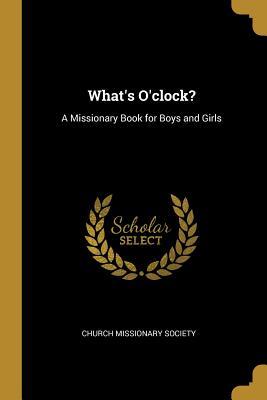 Download What's O'clock?: A Missionary Book for Boys and Girls - Church Missionary Society | PDF