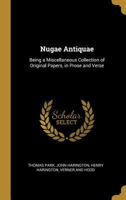 Read Nugae Antiquae: Being a Miscellaneous Collection of Original Papers, in Prose and Verse - Thomas Park file in PDF