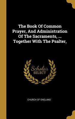 Download The Book Of Common Prayer, And Administration Of The Sacraments,  Together With The Psalter - Church of England file in PDF