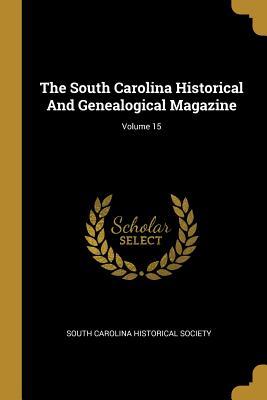 Read online The South Carolina Historical And Genealogical Magazine; Volume 15 - South Carolina Historical Society | PDF