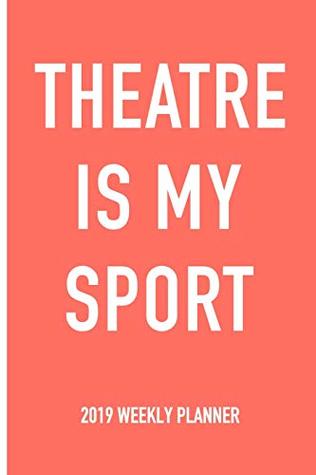 Read Theatre Is My Sport: A 6x9 Inch Matte Softcover 2019 Weekly Diary Planner With 53 Pages -  | ePub