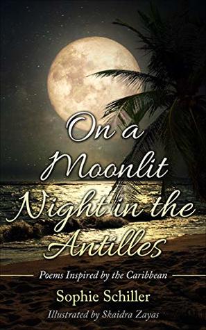 Download On a Moonlit Night in the Antilles: Poems Inspired by the Caribbean - Sophie Schiller | PDF