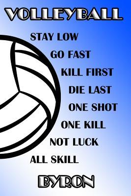 Read Volleyball Stay Low Go Fast Kill First Die Last One Shot One Kill Not Luck All Skill Byron: College Ruled Composition Book Blue and White School Colors -  file in PDF