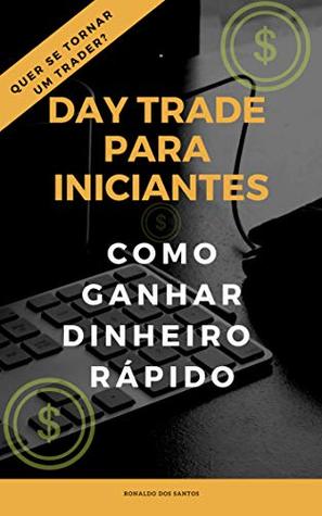 Read DAY TRADE PARA INICIANTES: GANHANDO DINHEIRO RÁPIDO - RONALDO DOS SANTOS file in PDF