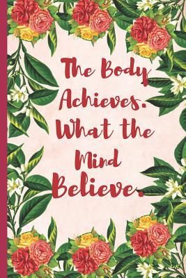 Read online The Body Achieves What the Mind Believe: A Journal for Self-Exploration -  | ePub