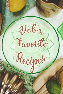Read online Deb's Favorite Recipes: Personalized Blank Recipe Book to Write In. Matte Soft Cover Ideal for Passionate Cooks to Capture Heirloom Family and Much Loved Recipes - Favorites Journals | ePub